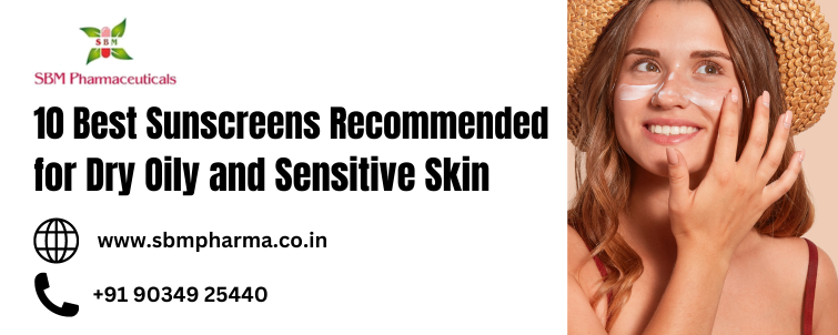 Best Sunscreens Recommended for Dry Oily and Sensitive Skin